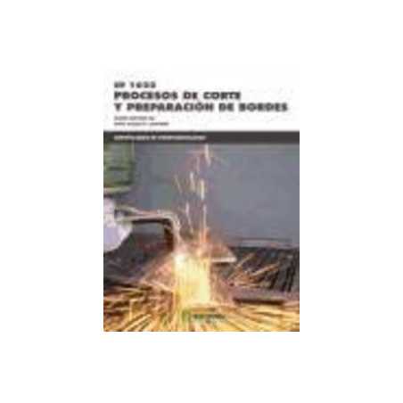 Procesos de Corte y Preparacion de Bordes. Certificados de Profesionalidad. Soldadura con Electrodo Revestido y "Tig"