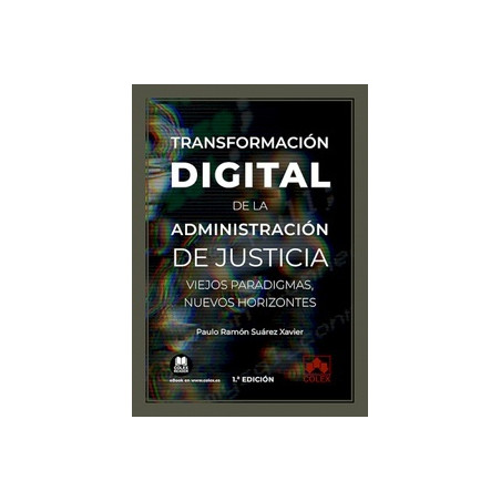 Transformación Digital de la Administración de Justicia: Viejos Paradigmas, Nuevos Horizontes (Papel + Ebook)