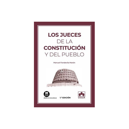 Los jueces de la Constitución y del pueblo "Un ensayo de Derecho Procesal Constitucional sobre los fundamentos, cambios y retos