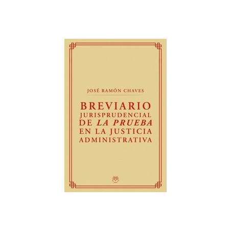 BREVIARIO JURISPRUDENCIAL DE LA PRUEBA EN LA JUSTICIA ADMINISTRATIVA