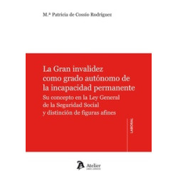 La Gran Invalidez como Grado Autónomo de la Incapacidad Permanente "Su Concepto en la Ley General...