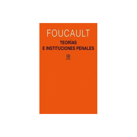 Teorías e instituciones penales "Curso en el Collège de France (1971-1972)"