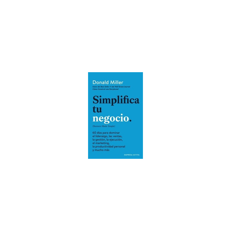 Simplifica tu negocio "60 DIAS PARA APRENDER GESTION, MARKETING, VENTAS, LIDERAZGO Y PRODUCTIVIDAD PERS"