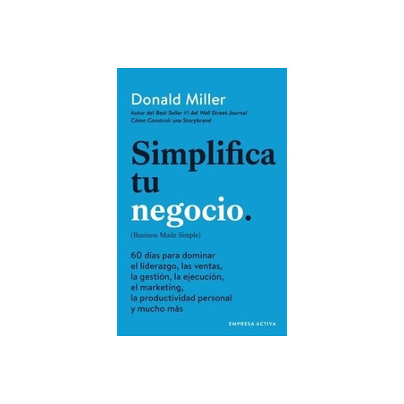 Simplifica tu negocio "60 DIAS PARA APRENDER GESTION, MARKETING, VENTAS, LIDERAZGO Y PRODUCTIVIDAD PERS"