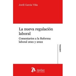 La nueva regulación laboral "Comentarios a la Reforma laboral 2021 y 2022"