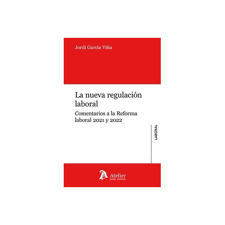 La nueva regulación laboral "Comentarios a la Reforma laboral 2021 y 2022"
