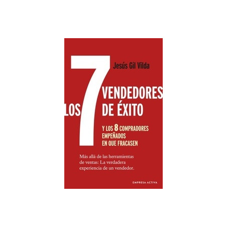 Los 7 vendedores de éxito "Y los 8 compradores empeñados en que fracasen. Más allá de las herramientas de ventas: la verdadera 