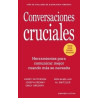 CONVERSACIONES CRUCIALES "HERRAMIENTAS PARA COMUNICAR MEJOR CUANDO MAS SE NECESITA"
