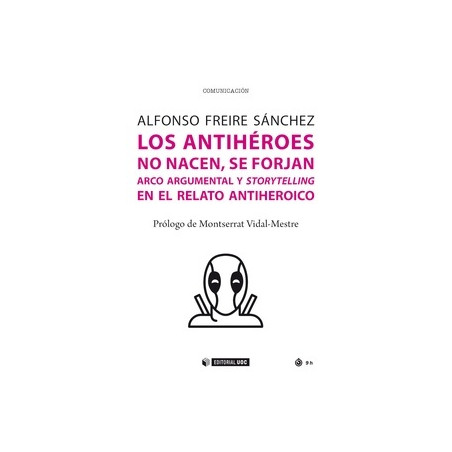 Los Antiheroes no Nacen se Forjan "Arco Argumental y Storytelling en el Viaje del Antiheroe"