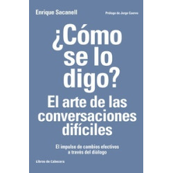 ¿Como se lo Digo? el Arte de las Conversaciones Dificiles "El Impulso de Cambios Efectivos a...