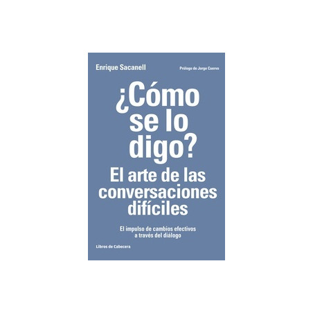 ¿Como se lo Digo? el Arte de las Conversaciones Dificiles "El Impulso de Cambios Efectivos a Través del Diálogo"