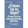 ¿Como se lo Digo? el Arte de las Conversaciones Dificiles "El Impulso de Cambios Efectivos a Través del Diálogo"