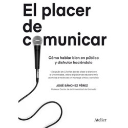 El Placer de Comunicar "Como Hablar Bien en Publico y Disfrutar Haciendolo"