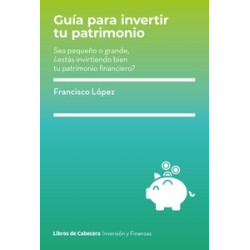 Guia para Invertir tu Patrimonio "Sea Pequeño o Grande, ¿Estas Invirtiendo Bien tu Patrimonio...