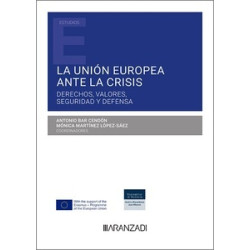 La Unión Europea ante la crisis "Derechos, valores, seguridad y defensa"
