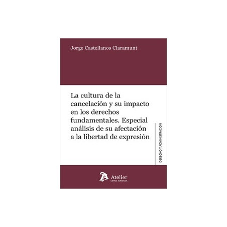 La cultura de la cancelación y su impacto en los derechos fundamentales. "Especial análisis de su afectación a la libertad de e