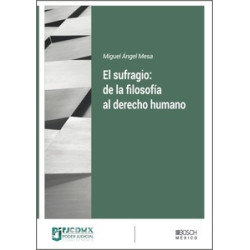 El sufragio "de la filosofía al derecho humano. Editado en México Impresión Bajo Demanda (7 a 10...