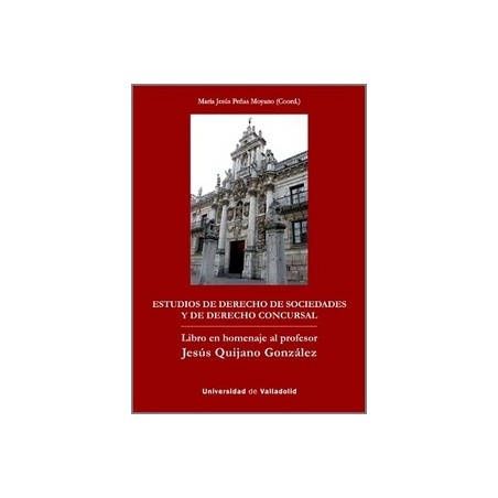 Estudios de derecho de sociedades y de derecho concursal "Libro en homenaje al profesor Jesús Quijano González"