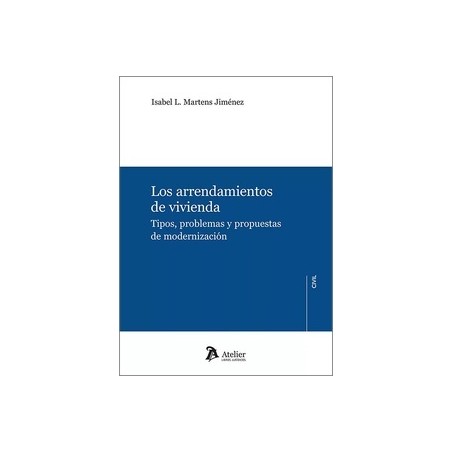 LOS ARRENDAMIENTOS DE VIVIENDA. Tipos, problemas y propuestas de modernización.