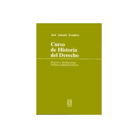 Curso de Historia del Derecho. "Fuentes e Instituciones Político-Administrativas"