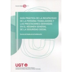 Guía práctica de la incapacidad de la persona trabajadora y las prestaciones derivadas en el...