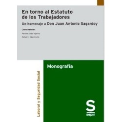 En torno al Estatuto de los Trabajadores "Un homenaje a Don Juan Antonio Sagardoy"