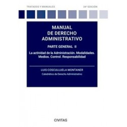 Manual de derecho administrativo. Parte general. II "La actividad de la Administración. Modalidades. Medios. Control. Responsab