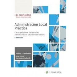 Administración local práctica "Casos prácticos de derecho administrativo y haciendas locales"