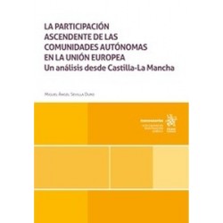 La participación ascendente de las comunidades autónomas en la Unión Europea. Un análisis desde Castilla La Manc