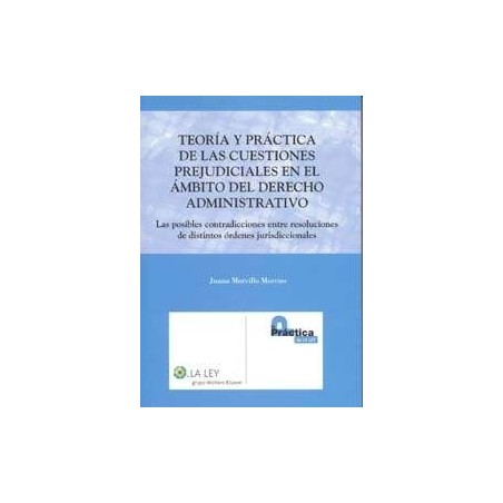 Teoría y Práctica de las Cuestiones Prejudiciales en el Ámbito del Derecho Administrativo ". las Posibles Contradicciones Entre