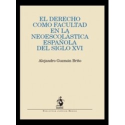 El Derecho como Facultad en la Neoescolástica Española del Siglo XVI
