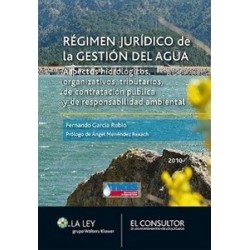 Régimen Jurídico de la Gestión del Agua "Aspectos Hidrologicos, Organizativos, Tributarios,Contratación. Pública y de Responsab
