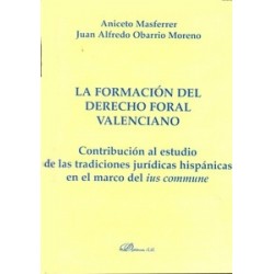 La Formación del Derecho Foral Valenciano "Contribución al Estudio de las Tradiciones Jurídicas...