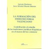 La Formación del Derecho Foral Valenciano "Contribución al Estudio de las Tradiciones Jurídicas Hispánicas en el Marco del Ius 