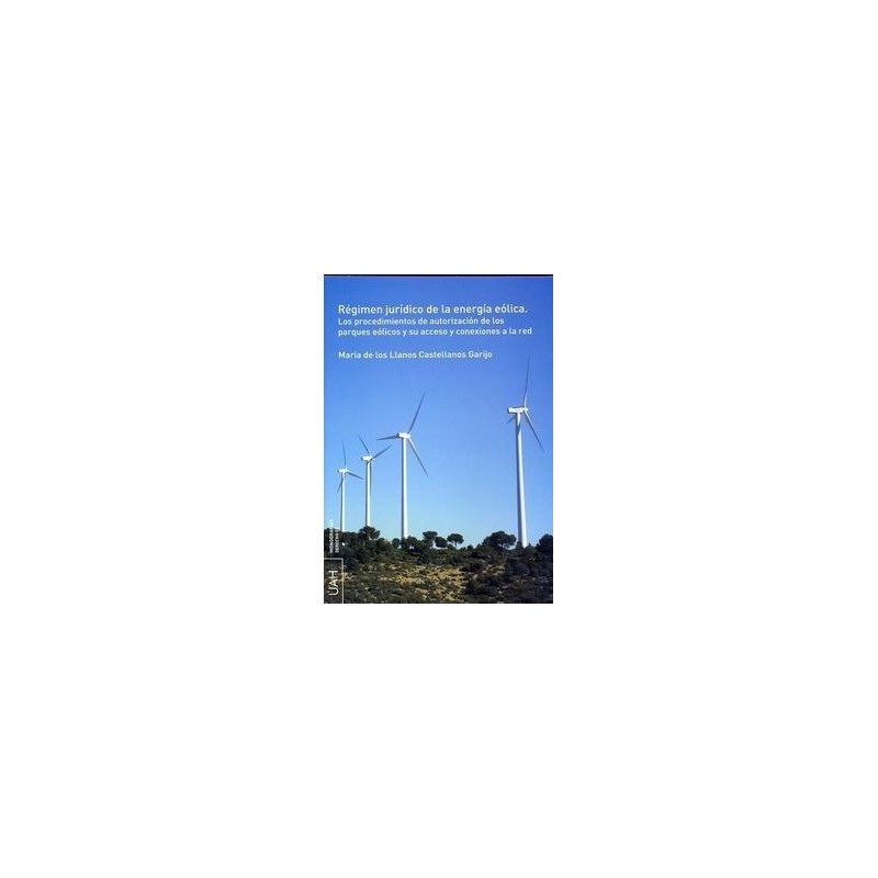 Régimen Jurídico de la Energía Eólica "Los Procedimientos de Autorización de los Parques Eólicos y su Acceso y Conexiones a la"