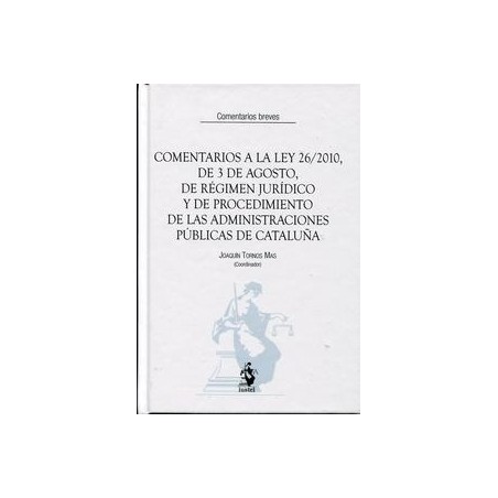 Comentarios a la Ley 26/2010, de 3 de Agosto de Régimen Jurídico y Procedimiento de las Administraciones Pública "De Cataluña"