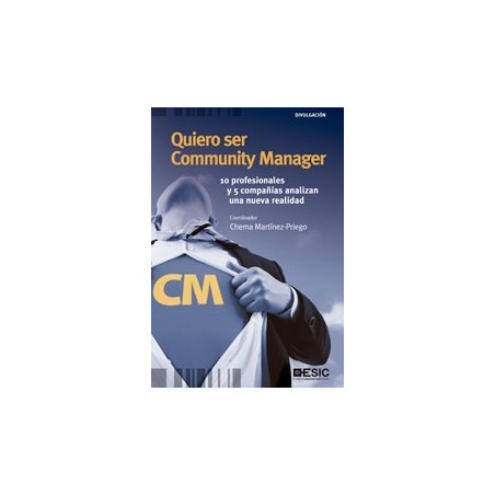 Quiero Ser Community Manager "10 Profesionales y 5 Compañías Analizan una Nueva Realidad"