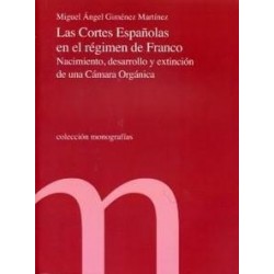 Cortes Españolas en el Regimen de Franco. Nacimiento "Nacimiento, Desarrollo y Estición de una...