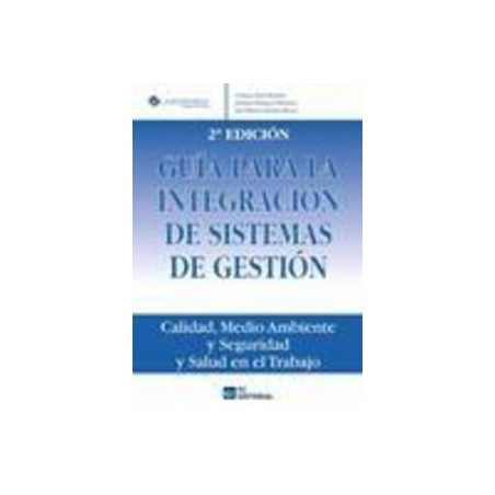 Guía para la Integración de Sistemas de Gestión "Calidad, Medio Ambiente y Seguridad y Salud en el Trabajo"