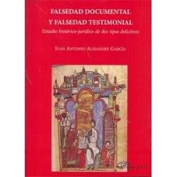 Falsedad Documental y Falsedad Testimonial. Estudio Histórico-Jurídico de Dos Tipos Delictivos