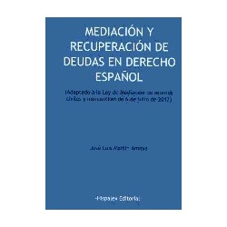 Mediación y Recuperación de Deudas en Derecho Español. "Adaptado a la Ley de Mediación Civiles y...