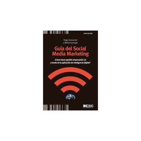 Guía del Social Media Marketing "¿Cómo Hacer Gestión Empresarial 2.0 a Través de la Aplicación de Inteligencia Digital?"