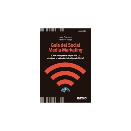 Guía del Social Media Marketing "¿Cómo Hacer Gestión Empresarial 2.0 a Través de la Aplicación de Inteligencia Digital?"