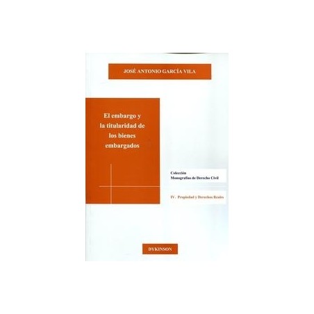 El Embargo y la Titularidad de los Bienes Embargados "Colección Monografías de Derecho Civil. 4, Propiedad y Derechos Reales"