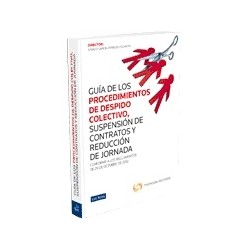 Guía de los Procedimientos de Despido Colectivo, de Suspensión de Contratos y de Reducción de...