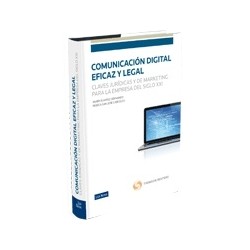 Comunicación Digital Eficaz y Legal.Claves Jurídicas de Márketing para la Empresas del Siglo XXI