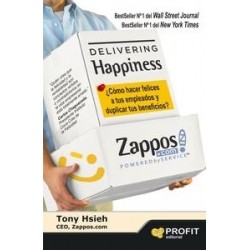 Delivering Happiness "¿Cómo Hacer Felices a tus Empleados y Duplicar tus Beneficios?"