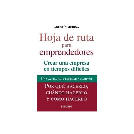 Hoja de Ruta para Emprendedores "Crear una Empresa en Tiempos Difíciles. una Ayuda para Empezar a Caminar. por que Hacerlo, Cuá