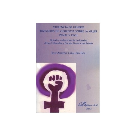 Violencia de Género. Juzgados de Violencia sobre la Mujer. Penal y Civil "Síntesis y Ordenación de la Doctrina de los Tribunale