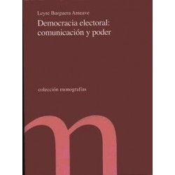 Democracia Electoral: Comunicacion y Pode